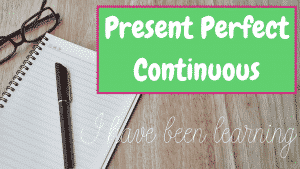 Present Perfect Continuous