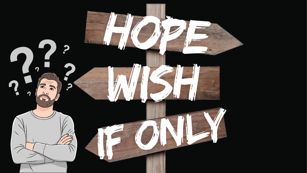 Hope, Wish and If Only